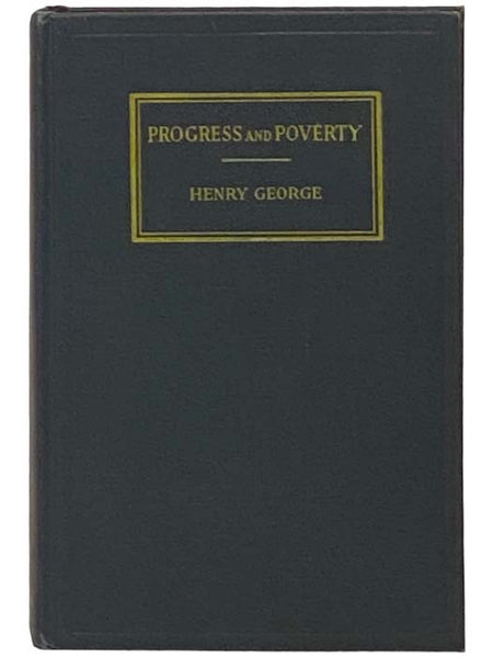 Progress and Poverty: An Inquiry Into the Cause of Industrial Depressions and the Increase of Want with Increase of Wealth (Fiftieth Anniversary Edition) [50th]