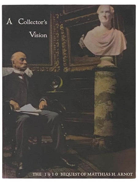 A Collector's Vision: The 1910 Bequest of Matthias H. Arnot