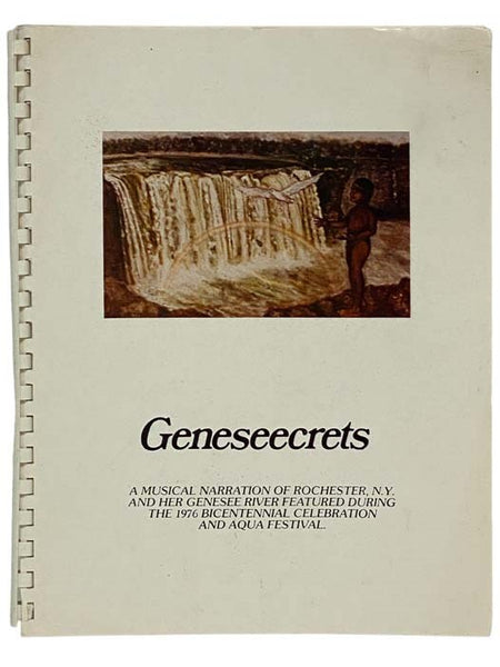 Geneseecrets: A Musical Narration of Rochester, N.Y. and Her Genesee River Featured During the 1976 Bicentennial Celebration and Aqua Festival [New York]