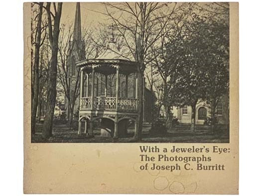 With a Jeweler's Eye: The Photographs of Joseph C. Burritt