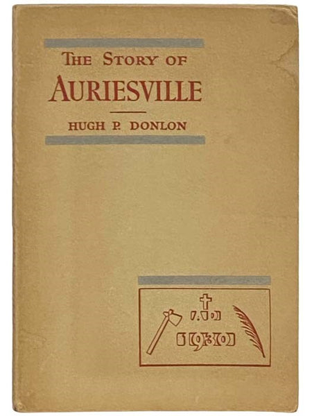 The Story of Auriesville 'Land of Crosses' - Where the Indian Trail of the Jesuit Missioner Ended - and the Path to Heaven Began