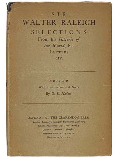 Sir Walter Raleigh Selections from His Historie of the World, His Letters, etc.