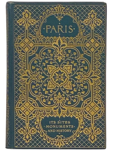 Paris: Its Sites, Monuments and History, Compiled from the Principal Secondary Authorities
