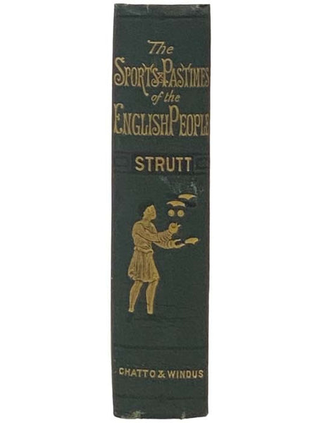The Sports and Pastimes of the People of England; Including the Rural and Domestic Recreations, May Games, Mummeries, Shows, Processions, Pageants, and Pompous Spectacles, from the Earliest Period to the Present Time.
