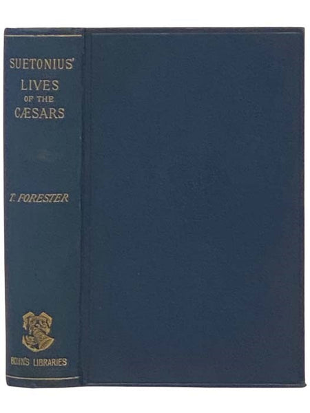The Lives of the Twelve Caesars, to which are added His Lives of the Grammarians, Rhetoricians, and Poets