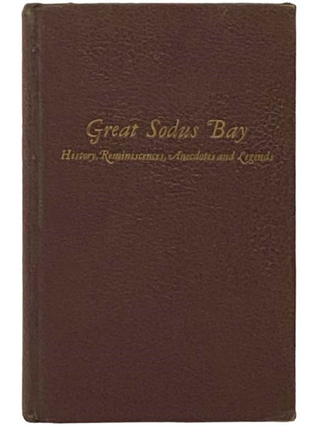 History, Reminiscences, Anecdotes and Legends of Great Sodus Bay, Sodus Point, Sloop Landing, Sodus Village, Pultneyville, Maxwell and the Environing Regions, The Ridge Road and the 4-Horse Post Coaches