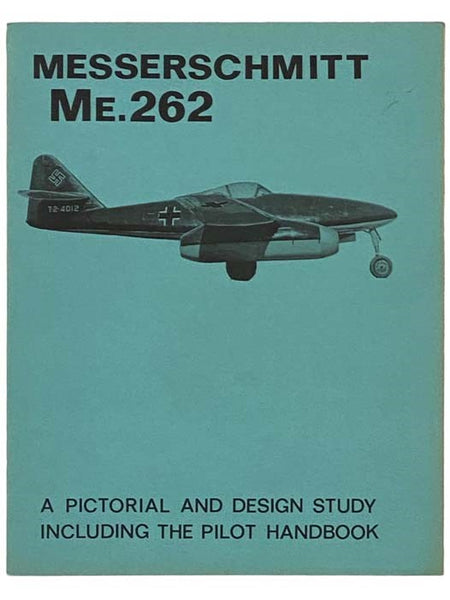 Messerschmitt Me.262: A Pictorial and Design Study Including the Pilot Handbook