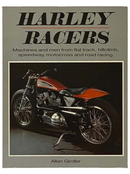 Harley Racers: Machines and Men from Flat Track, Hillclimb, Speedway, Motocross and Road Racing