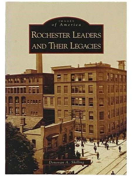 Rochester Leaders and Their Legacies (Images of America) [New York]