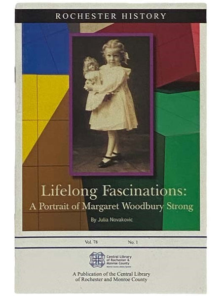 Lifelong Fascinations: A Portrait of Margaret Woodbury Strong (Rochester History, Vol. 78, No. 1)