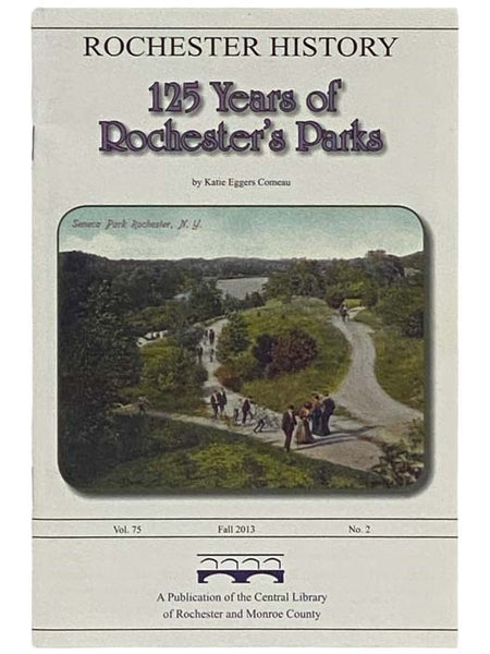 125 Years of Rochester's Parks (Rochester History, Fall 2013, Vol. 75, No. 2)