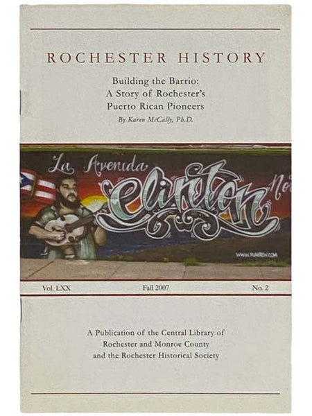 Building the Barrio: A Story of Rochester's Puerto Rican Pioneers (Rochester History, Spring 2007, Vol. LXX, No. 2) [New York]