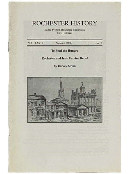 To Feed the Hungry: Rochester and Irish Famine Relief (Rochester History, Summer 2006, Vol. LXVIII, No. 3)