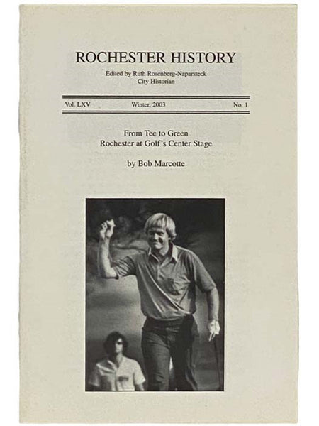 From Tee to Green Rochester at Golf's Center Stage (Rochester History, Winter 2003, Vol. LXV, No. 1)