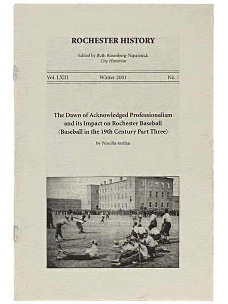 The Dawn of Acknowledged Professionalism and Its Impact on Rochester Baseball (Baseball in the 19th Century Part Three) (Rochester History, Winter 2001, Vol. LXIII, No. 1)