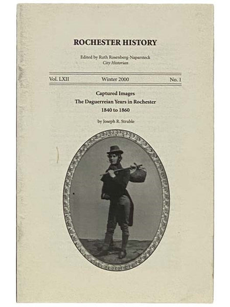 Captured Images: The Daguerreian Years in Rochester, 1840-1860 (Rochester History, Winter 2000, Vol. LXII, No. 1)
