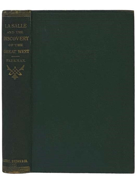 La Salle and the Discovery of the Great West. (France and England in North America. A Series of Historical Narratives. Part Third. [3])