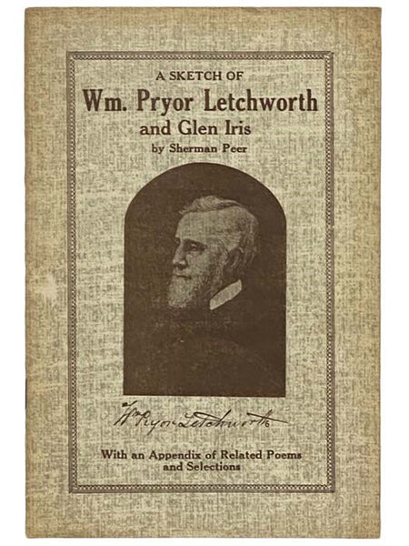 A Sketch of William Pryor Letchworth and Glen Iris, with an Appendix of Related Poems and Selections