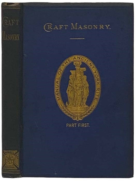 Craft Masonry; or, Part First. Manual of the Ancient York Rite.