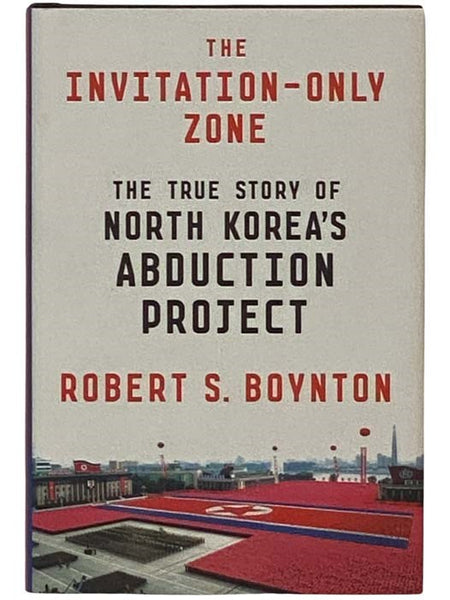 The Invitation-Only Zone: The True Story of North Korea's Abduction Project