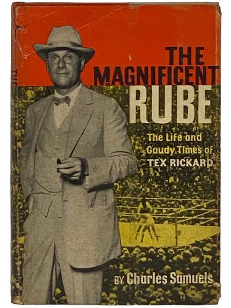 The Magnificent Rube: The Life and Gaudy Times of Tex Rickard