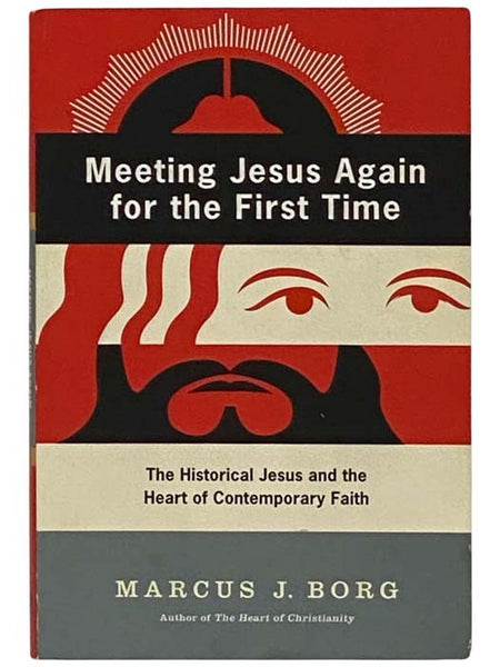 Meeting Jesus for the First Time, Again: The Historical Jesus & The Heart of Contemporary Faith