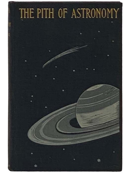 The Pith of Astronomy (Without Mathematics): The Latest Facts and Figures as Developed by the Giant Telescopes