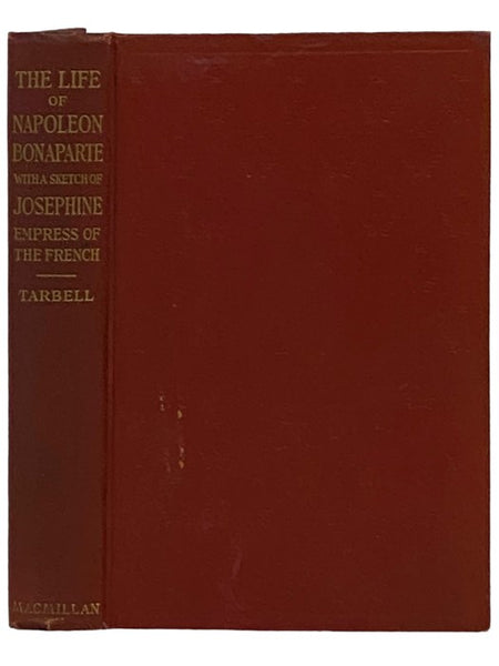 A Life of Napoleon Bonaparte, with a Sketch of Josephine, Empress of the French. Illustrated from the Collection of Napoleon Engravings Made by the Late Hon. G.G. Hubbard, and Now Owned by the Congressional Library, Washington, D.C., Supplemented by Pict…
