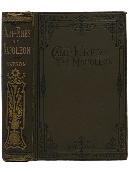 The Camp-Fires of Napoleon: Comprising the Most Brilliant Achievements of the Emperor and His Marshals. [Campfires, Bonaparte]