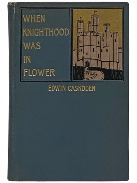 When Knighthood Was in Flower; or, The Love Story of Charles Brandon and Mary Tudor, the King's Sister, and Happening in the Reign of His August Majesty, King Henry VIII