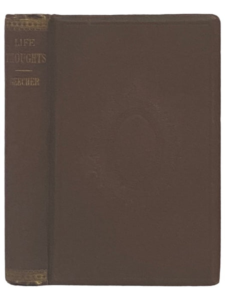 Life Thoughts, Gathered from the Extemporaneous Discourses of Henry Ward Beecher by One of His Congregation