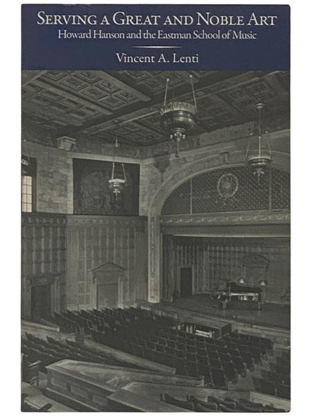Serving a Great and Noble Art: Howard Hanson and the Eastman School of Music