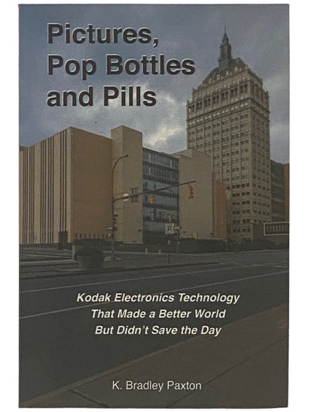 Pictures, Pop Bottles and Pills: Kodak Electronics Technology That Made a Better World But Didn't Save the Day