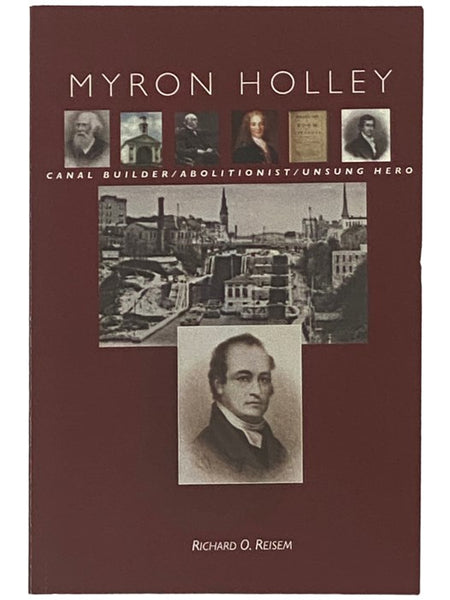 Myron Holley: Canal Builder / Abolitionist / Unsung Hero