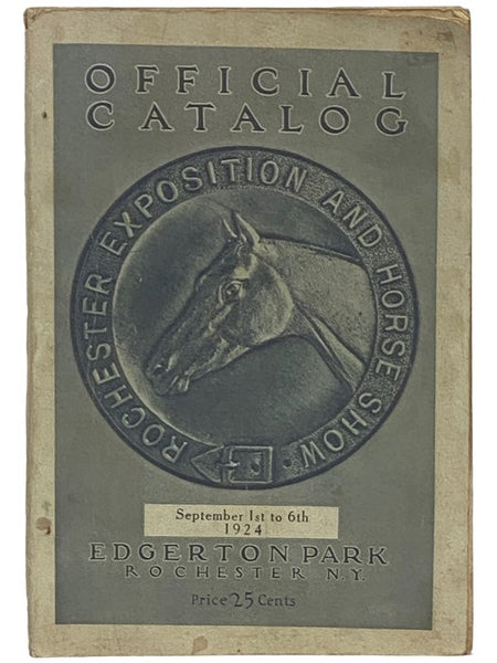 Rochester Exposition and Horse Show Official Catalog, September 1st to 6th, 1924, Edgerton Park, Rochester, N.Y.