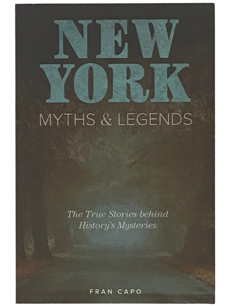 New York Myths and Legends: The True Stories Behind History's Mysteries (Myths and Mysteries Series)