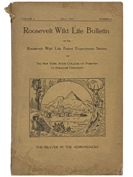 Roosevelt Wild Life Bulletin of the Roosevelt Wild Life Forest Experiment Station of the New York State College of Forestry at Syracuse University: The Beaver in the Adirondacks (July 1927, Volume 4, Number 4) [Wildlife]