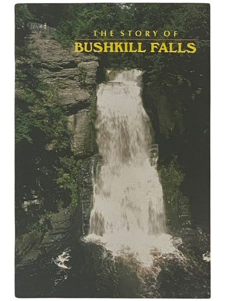 The Story of Bushkill Falls: From the Delaware Indians to Charles Peters and His Dream