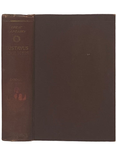 Gustavus Adolphus: A History of the Art of War From Its Revival After the Middle Ages to the End of the Spanish Succession War, with a Detailed Account of the Campaigns of the Great Swede, and of the Most Famous Campaigns of Turenne, Conde, Eugene and Ma…