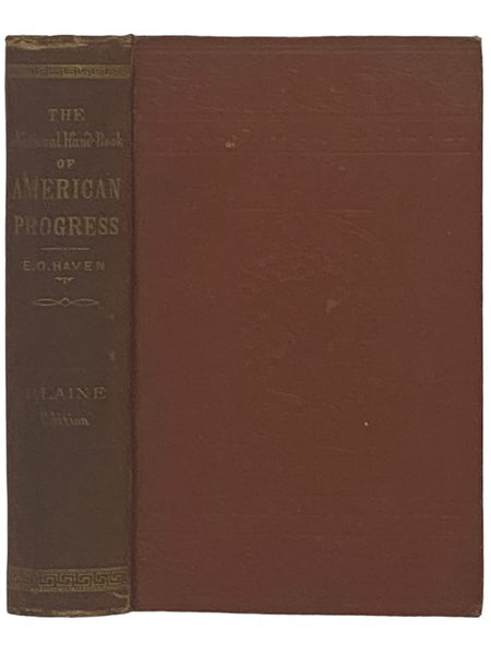 The National Hand-Book of American Progress. A Ready Reference Manual of Facts and Figures, from the Discovery of America to the Present Time. Historical, Biographical, Statistical, Documentary, Financial, Political. Including the Life and Times of Hon. …
