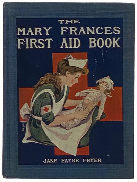 The Mary Frances First Aid Book: With Ready Reference List of Ordinary Accidents and Illnesses, and Approved Home Remedies (The Mary Frances Story Instruction Hand Book Series)