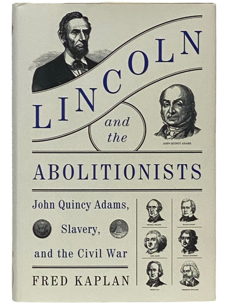 Lincoln and the Abolitionists: John Quincy Adams, Slavery, and the Civil War