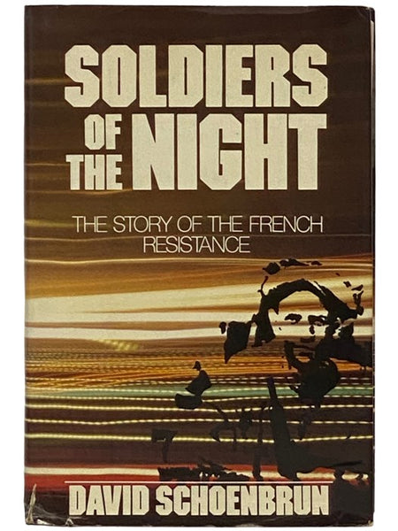 Soldiers of the Night: The Story of the French Resistance