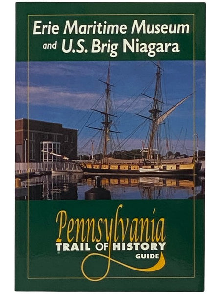 Erie Maritime Museum and U.S. Brig Niagara (Pennsylvania Trail of History Guide)