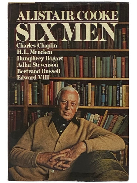 Six Men: Charles Chaplin; H.L. Mencken; Humphrey Bogart; Adlai Stevenson; Bertrand Russell; Edward VIII