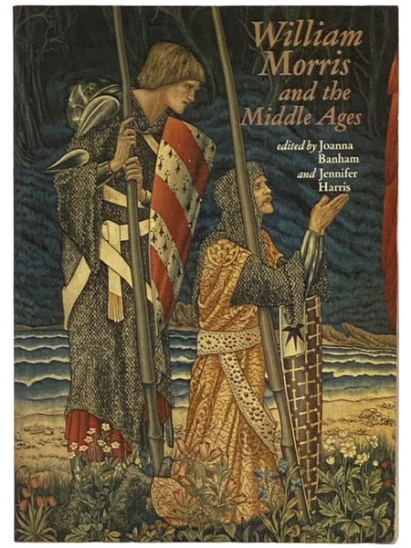 William Morris and the Middle Ages: A Collection of Essays, Together with a Catalogue of Works Exhibited at the Whitworth Art Gallery, 28 September - 8 December, 1984