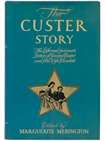 The Custer Story: The Life and Letters of General George A. Custer and His Wife Elizabeth