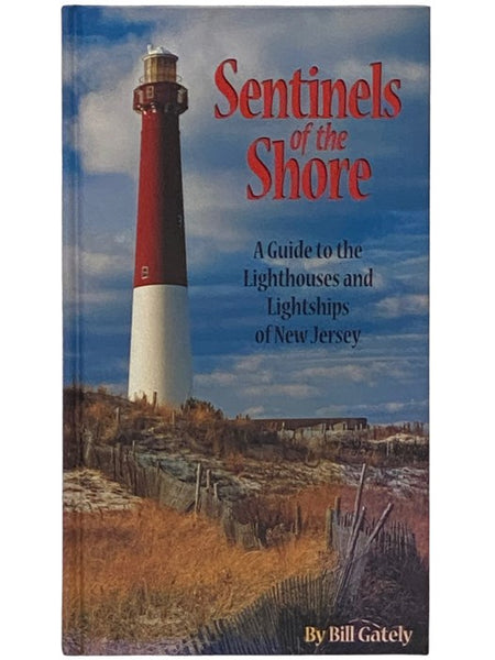 Sentinels of the Shore: A Guide to the Lighthouses and Lightships of New Jersey