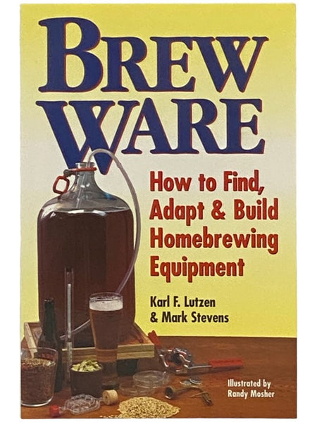 Brew Ware: How to Find, Adapt and Build Homebrewing Equipment