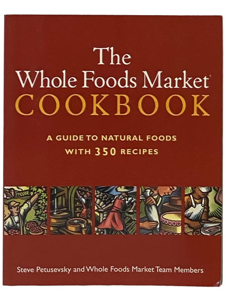 The Whole Foods Market Cookbook: A Guide to Natural Foods with 350 Recipes [Cook Books]